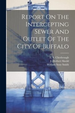 Report On The Intercepting Sewer And Outlet Of The City Of Buffalo - Smith, William Sooy