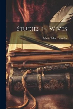 Studies in Wives - Lowndes, Marie Belloc