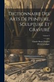 Dictionnaire Des Arts De Peinture, Sculpture Et Gravure; Volume 3