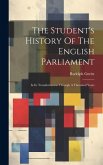 The Student's History Of The English Parliament: In Its Transformation Through A Thousand Years