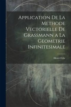Application De La Methode Vectorielle De Grassmann a La Geometrie Infinitesimale - Fehr, Henri