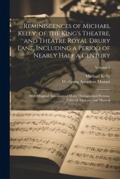 Reminiscences of Michael Kelly, of the King's Theatre, and Theatre Royal Drury Lane, Including a Period of Nearly Half a Century; With Original Anecdo - Kelly, Michael; Mozart, Wolfgang Amadeus