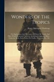 Wonders Of The Tropics; Or, Explorations And Adventures Of Henry M. Stanley And Other World-renowned Travelers, Including Livingstone, Baker, Cameron,