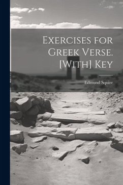 Exercises for Greek Verse. [With] Key - Squire, Edmund