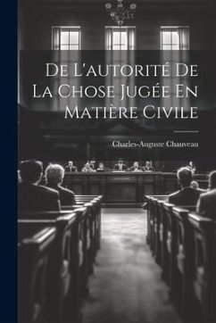 De L'autorité De La Chose Jugée En Matière Civile - Charles-Auguste, Chauveau