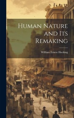 Human Nature and its Remaking - Hocking, William Ernest