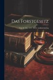Das Forstgesetz: Vom 28. März 1852: Mit E. Ausführl. Sachreg