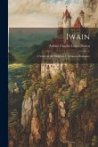 Iwain; a Study in the Origins of Arthurian Romance