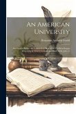 An American University: An Oration Before the Connecticut Beta of the Phi Beta Kappa Fraternity at Trinity College, Hartford, 1856, July 15