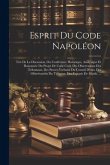 Esprit Du Code Napoléon: Tiré De La Discussion, Ou Conférence Historique, Analytique Et Raisonnée Du Projet De Code Civil, Des Observations Des