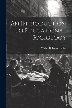 An Introduction to Educational Sociology - Smith, Walter Robinson