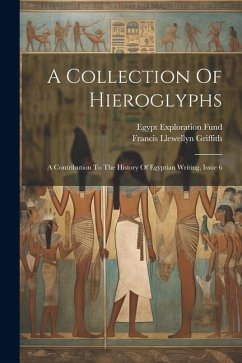 A Collection Of Hieroglyphs: A Contribution To The History Of Egyptian Writing, Issue 6 - Griffith, Francis Llewellyn