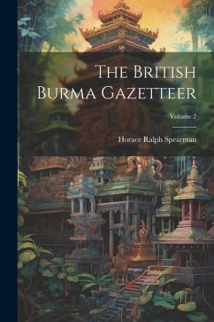 The British Burma Gazetteer; Volume 2 - [Spearman, Horace Ralph]