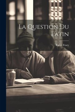 La Question Du Latin - Frary, Raoul