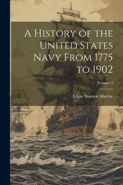 A History of the United States Navy From 1775 to 1902; Volume 2 - Maclay, Edgar Stanton