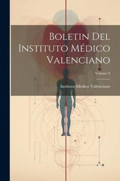 Boletin Del Instituto Médico Valenciano; Volume 9 - Valenciano, Instituto Médico