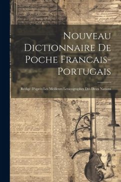 Nouveau Dictionnaire De Poche Francais-portugais: Rédigé D'après Les Meilleurs Lexicographes Des Deux Nations - Anonymous