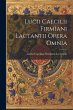 Lucii Caecilii Firmiani Lactantii Opera... - Bild 1