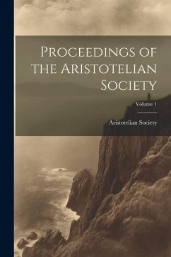 Proceedings of the Aristotelian Society; Volume 1