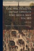 Col. Wm. Dudley's Defeat Opposite Fort Meigs, May 5th, 1813: Official Report From Captain Leslie Combs To General Green Clay