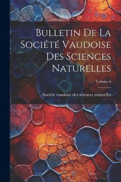 Bulletin De La Société Vaudoise Des Sciences Naturelles; Volume 6