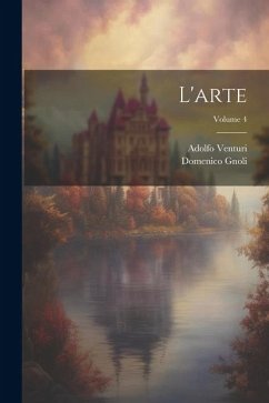 L'arte; Volume 4 - Gnoli, Domenico; Venturi, Adolfo