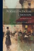 Poésies En Patois Limousin: Oeuvres Complètes De J. Foucaud ... [et Al.]