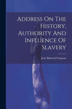 Address On The History, Authority And Influence Of Slavery - Ferguson, Jesse Babcock