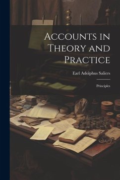 Accounts in Theory and Practice; Principles - Saliers, Earl Adolphus