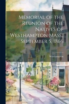 Memorial of the Reunion of the Natives of Westhampton Mass., September 5, 1866 - Westhampton