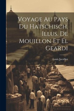 Voyage au pays du hatschisch. Illus. de Mouillon et El Geardi - Jacolliot, Louis