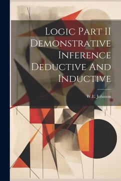 Logic Part II Demonstrative Inference Deductive And Inductive - Johnson, We