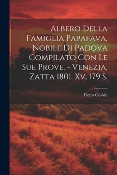 Albero Della Famiglia Papafava, Nobile Di Padova Compilato Con Le Sue Prove. - Venezia, Zatta 1801. Xv, 179 S. - Ceoldo, Pietro