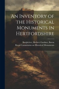 An Inventory of the Historical Monuments in Hertfordshire - Burghclere, Herbert Gardner