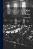 Cours De Code Pénal: Explication Théorique Et Pratique Des Dispositions Préliminaires Et Des Deux Premiers Livres Du Code Pénal