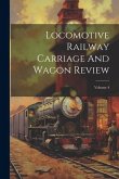 Locomotive Railway Carriage And Wagon Review; Volume 4