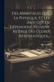 Des Avantages Que La Physique, Et Les Arts Qui En Dépendent, Peuvent Retirer Des Globes Aërostatiques...