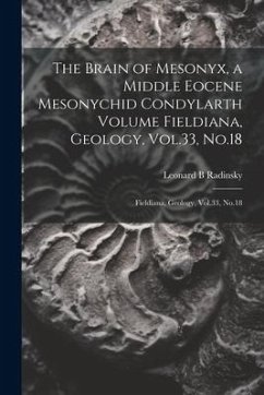 The Brain of Mesonyx, a Middle Eocene Mesonychid Condylarth Volume Fieldiana, Geology, Vol.33, No.18: Fieldiana, Geology, Vol.33, No.18 - Radinsky, Leonard B.