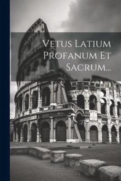 Vetus Latium Profanum Et Sacrum... - Anonymous