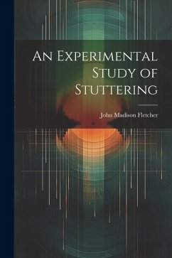 An Experimental Study of Stuttering - Fletcher, John Madison