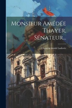 Monsieur Amédée Thayer, Sénateur... - Ludovic, Capucin Monk