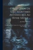 Collection De Lois Maritimes Antérieures Au Xviiie Siècle ...: Consulat De La Mer. Guidon De La Mer. Droit Maritime De La Ligue Anséatique. 1831...