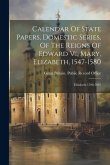 Calendar Of State Papers, Domestic Series, Of The Reigns Of Edward Vi, Mary, Elizabeth, 1547-1580: Elizabeth 1598-1601