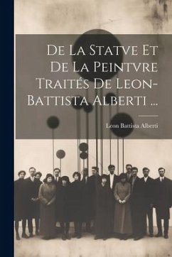 De La Statve Et De La Peintvre Traités De Leon-Battista Alberti ... - Alberti, Leon Battista