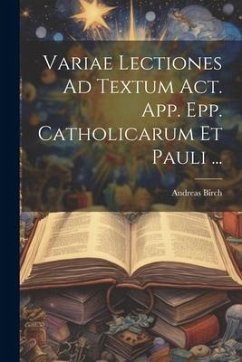 Cover Variae Lectiones Ad Textum Act. App. Epp. Catholicarum Et Pauli ...