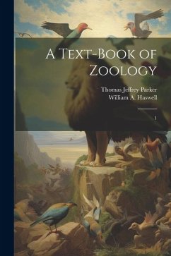 A Text-book of Zoology: 1 - Parker, Thomas Jeffrey; Haswell, William A.