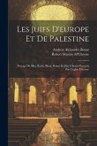 Les Juifs D'europe Et De Palestine: Voyage De Mm. Keith, Black, Bonar Et Mac Cheyne Envoyés Par L'eglise D'écosse