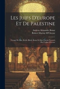 Les Juifs D'europe Et De Palestine: Voyage De Mm. Keith, Black, Bonar Et Mac Cheyne Envoyés Par L'eglise D'écosse - M'Cheyne, Robert Murray; Bonar, Andrew Alexander