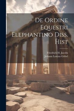 De Ordine Equestri Elephantino Diss. Hist - Jacobs, Friedrich H.