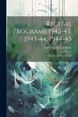 Recital Programs 1942-43; 1943-44; 1944-45: 1942-43; 1943-44; 1944-45
